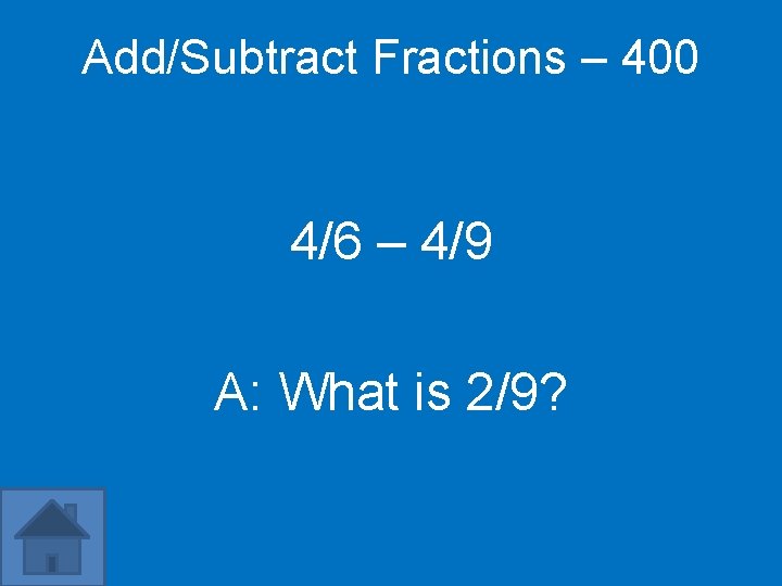 Add/Subtract Fractions – 400 4/6 – 4/9 A: What is 2/9? 