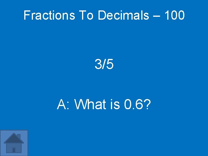Fractions To Decimals – 100 3/5 A: What is 0. 6? 