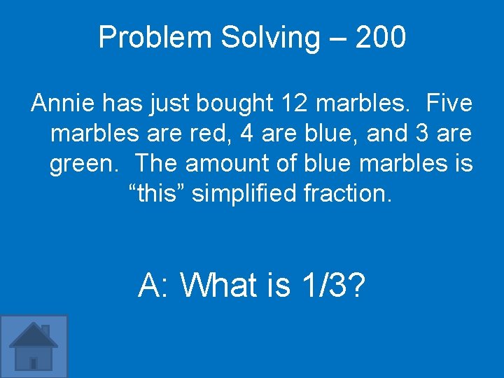 Problem Solving – 200 Annie has just bought 12 marbles. Five marbles are red,