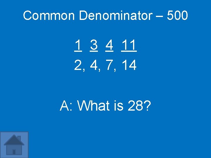 Common Denominator – 500 1 3 4 11 2, 4, 7, 14 A: What