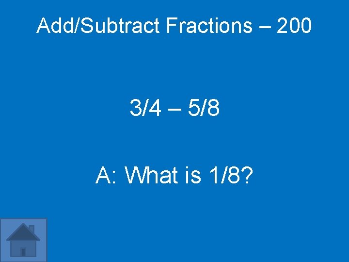 Add/Subtract Fractions – 200 3/4 – 5/8 A: What is 1/8? 
