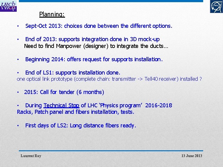 Planning: • Sept-Oct 2013: choices done between the different options. • End of 2013: