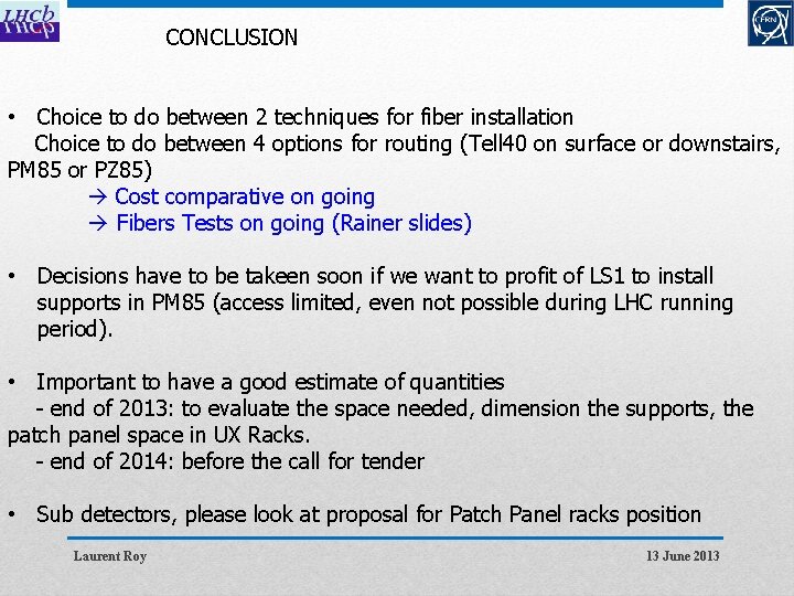 CONCLUSION • Choice to do between 2 techniques for fiber installation Choice to do