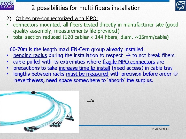 2 possibilities for multi fibers installation 2) Cables pre-connectorized with MPO: • connectors mounted,