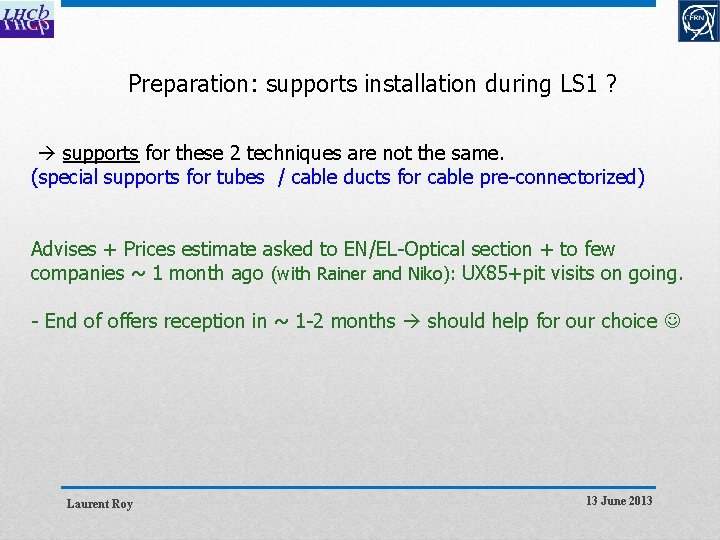 Preparation: supports installation during LS 1 ? supports for these 2 techniques are not