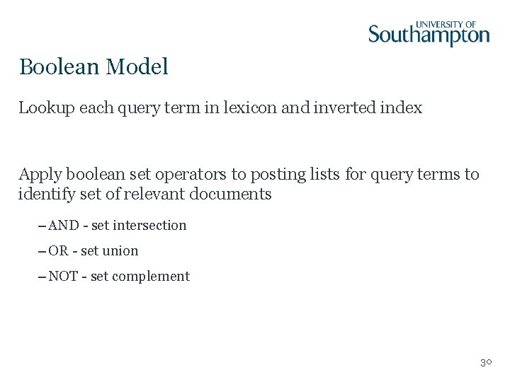 Boolean Model Lookup each query term in lexicon and inverted index Apply boolean set