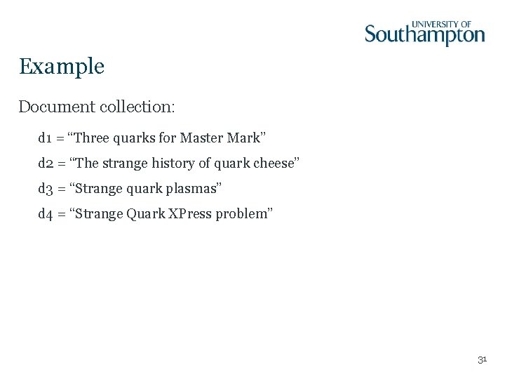 Example Document collection: d 1 = “Three quarks for Master Mark” d 2 =