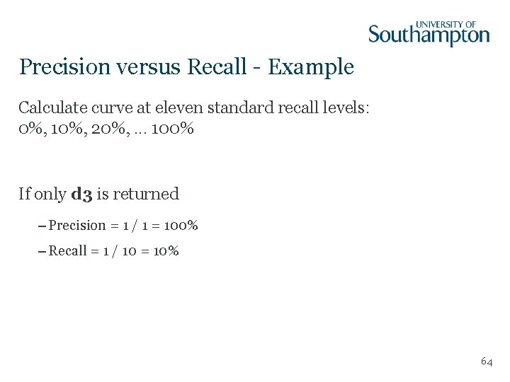 Precision versus Recall - Example Calculate curve at eleven standard recall levels: 0%, 10%,