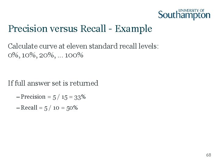 Precision versus Recall - Example Calculate curve at eleven standard recall levels: 0%, 10%,