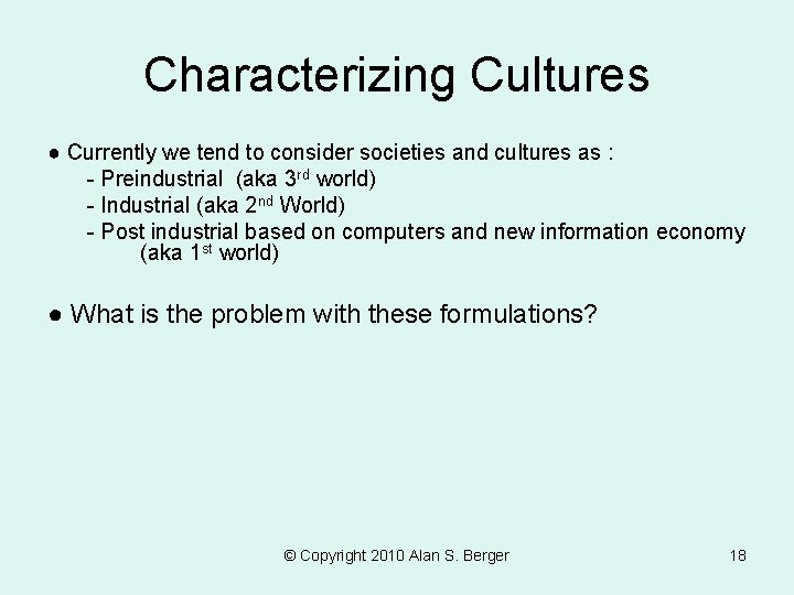 Characterizing Cultures ● Currently we tend to consider societies and cultures as : -