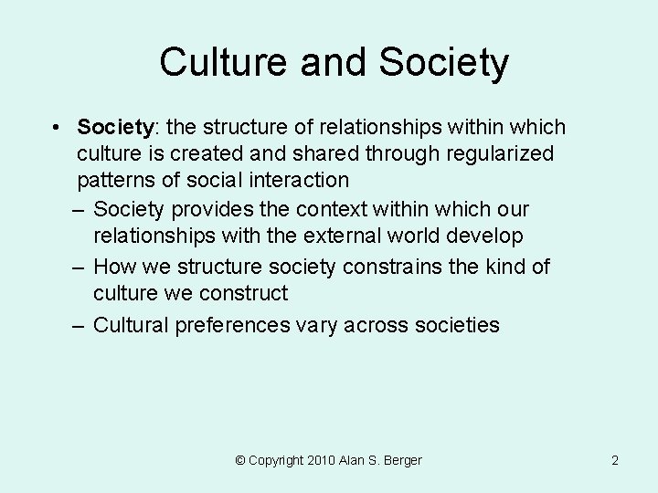 Culture and Society • Society: the structure of relationships within which culture is created