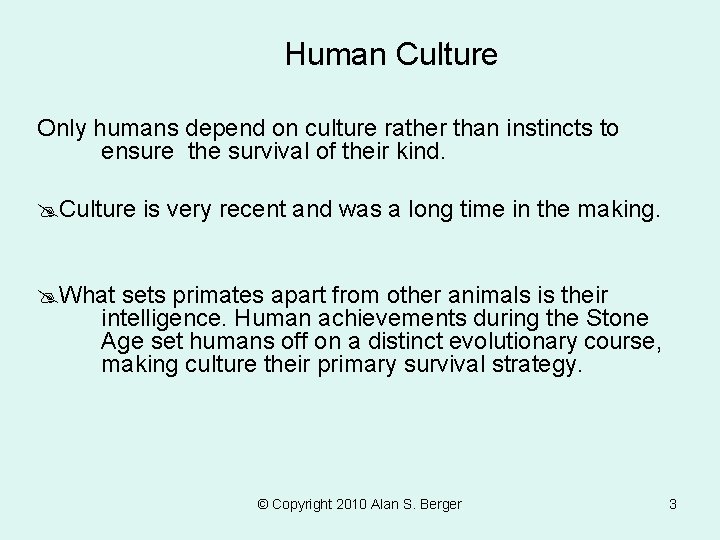 Human Culture Only humans depend on culture rather than instincts to ensure the survival