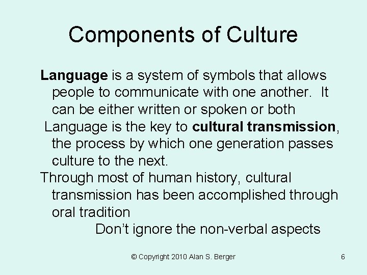 Components of Culture Language is a system of symbols that allows people to communicate