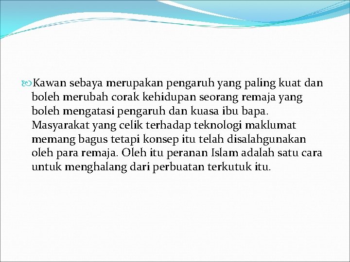  Kawan sebaya merupakan pengaruh yang paling kuat dan boleh merubah corak kehidupan seorang