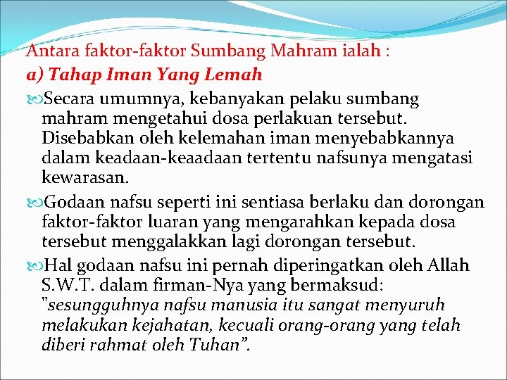 Antara faktor-faktor Sumbang Mahram ialah : a) Tahap Iman Yang Lemah Secara umumnya, kebanyakan