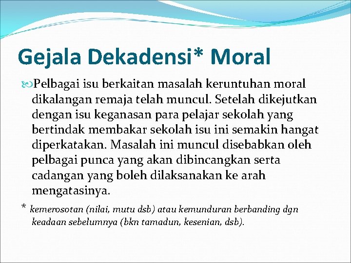 Gejala Dekadensi* Moral Pelbagai isu berkaitan masalah keruntuhan moral dikalangan remaja telah muncul. Setelah