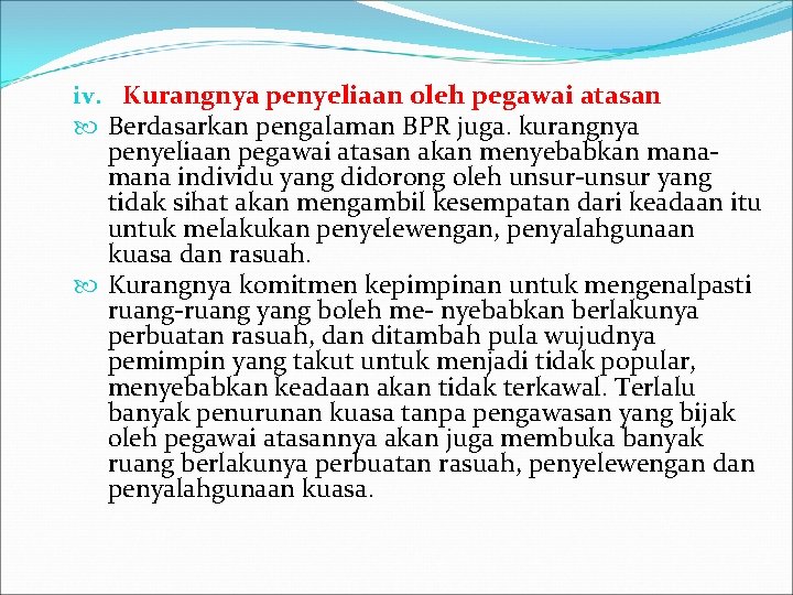 iv. Kurangnya penyeliaan oleh pegawai atasan Berdasarkan pengalaman BPR juga. kurangnya penyeliaan pegawai atasan