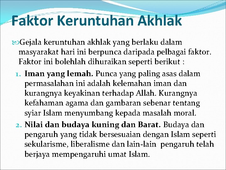 Faktor Keruntuhan Akhlak Gejala keruntuhan akhlak yang berlaku dalam masyarakat hari ini berpunca daripada