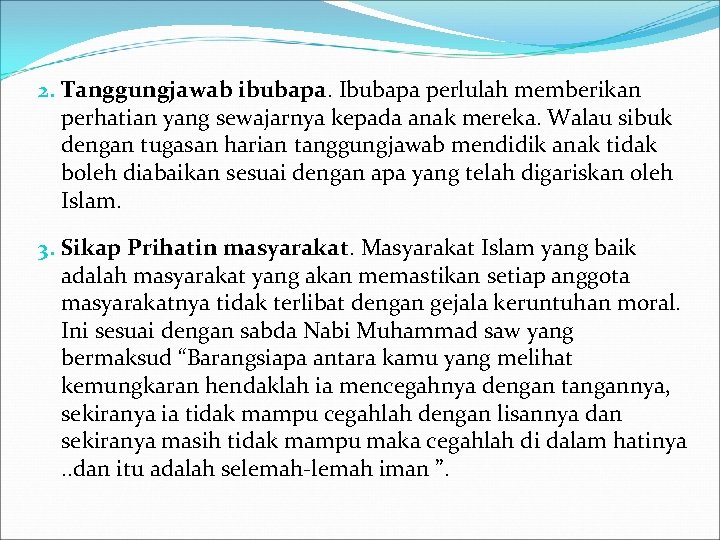 2. Tanggungjawab ibubapa. Ibubapa perlulah memberikan perhatian yang sewajarnya kepada anak mereka. Walau sibuk