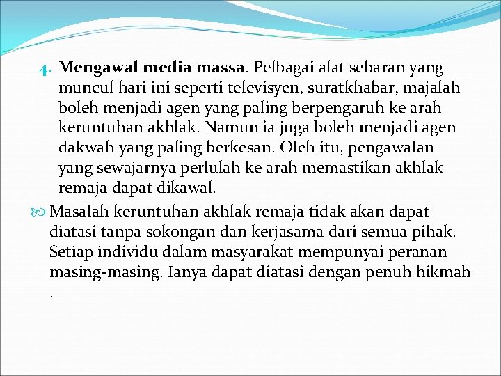 4. Mengawal media massa. Pelbagai alat sebaran yang muncul hari ini seperti televisyen, suratkhabar,