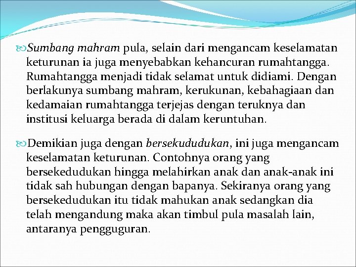  Sumbang mahram pula, selain dari mengancam keselamatan keturunan ia juga menyebabkan kehancuran rumahtangga.