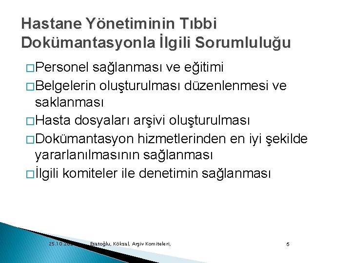 Hastane Yönetiminin Tıbbi Dokümantasyonla İlgili Sorumluluğu � Personel sağlanması ve eğitimi � Belgelerin oluşturulması