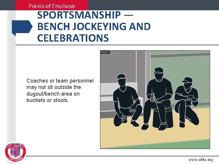 Points of Emphasis SPORTSMANSHIP — BENCH JOCKEYING AND CELEBRATIONS Coaches or team personnel may