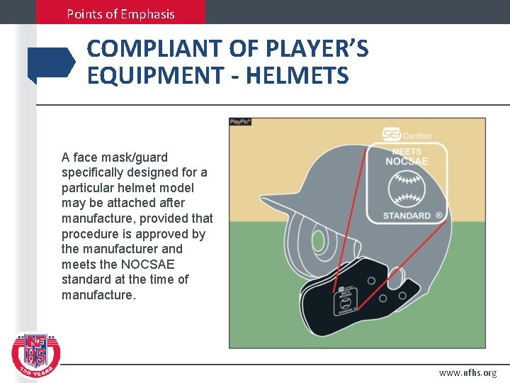 Points of Emphasis COMPLIANT OF PLAYER’S EQUIPMENT - HELMETS A face mask/guard specifically designed