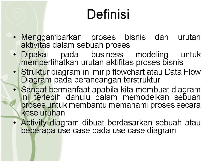 Definisi • Menggambarkan proses bisnis dan urutan aktivitas dalam sebuah proses • Dipakai pada Definisi • Menggambarkan proses bisnis dan urutan aktivitas dalam sebuah proses • Dipakai pada