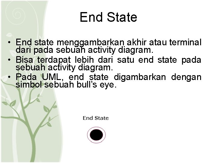 End State • End state menggambarkan akhir atau terminal dari pada sebuah activity diagram. End State • End state menggambarkan akhir atau terminal dari pada sebuah activity diagram.