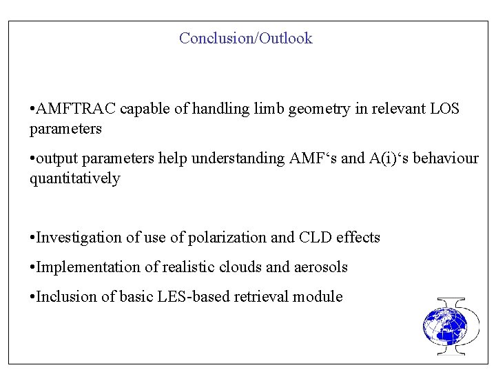 Conclusion/Outlook • AMFTRAC capable of handling limb geometry in relevant LOS parameters • output