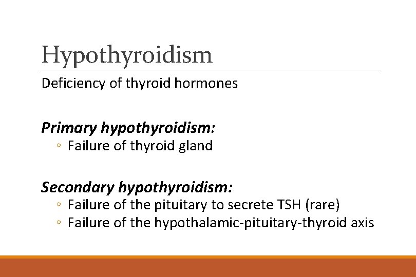 Hypothyroidism Deficiency of thyroid hormones Primary hypothyroidism: ◦ Failure of thyroid gland Secondary hypothyroidism: