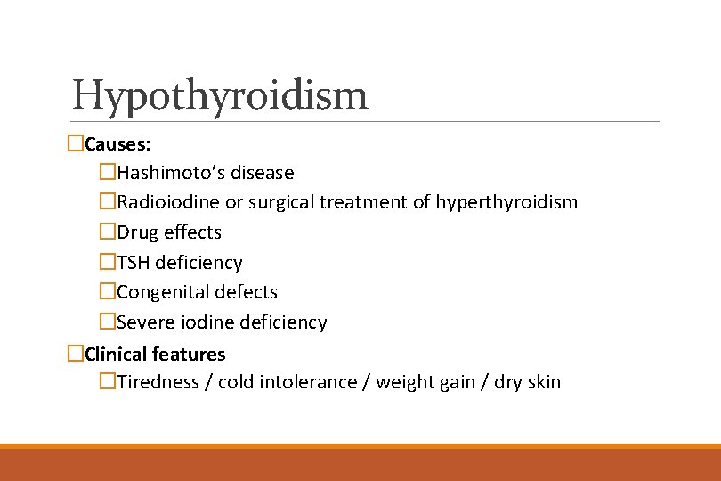 Hypothyroidism �Causes: �Hashimoto’s disease �Radioiodine or surgical treatment of hyperthyroidism �Drug effects �TSH deficiency