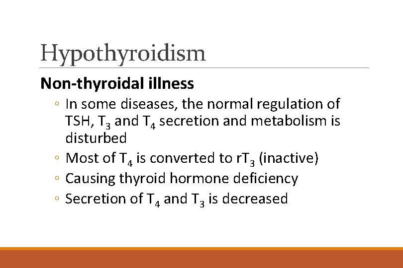 Hypothyroidism Non-thyroidal illness ◦ In some diseases, the normal regulation of TSH, T 3