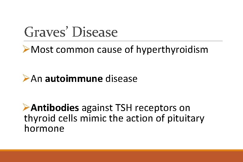 Graves’ Disease ØMost common cause of hyperthyroidism ØAn autoimmune disease ØAntibodies against TSH receptors