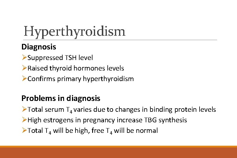Hyperthyroidism Diagnosis ØSuppressed TSH level ØRaised thyroid hormones levels ØConfirms primary hyperthyroidism Problems in