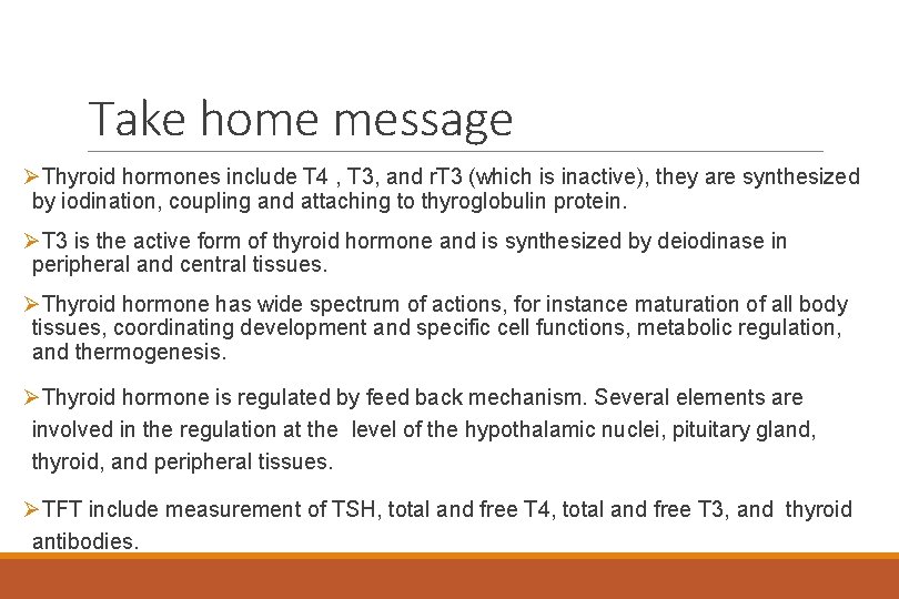 Take home message ØThyroid hormones include T 4 , T 3, and r. T