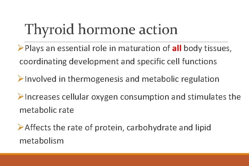 Thyroid hormone action ØPlays an essential role in maturation of all body tissues, coordinating