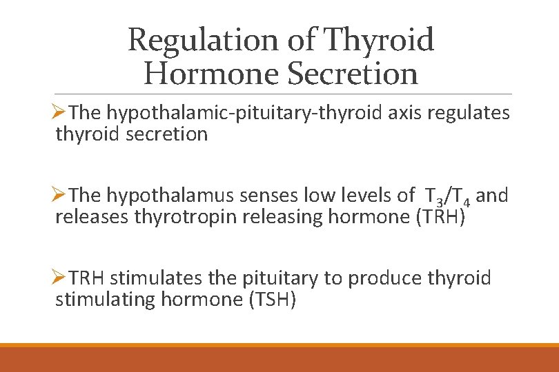 Regulation of Thyroid Hormone Secretion ØThe hypothalamic-pituitary-thyroid axis regulates thyroid secretion ØThe hypothalamus senses