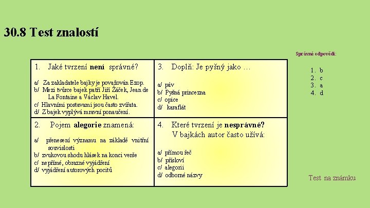 30. 8 Test znalostí Správné odpovědi: 1. Jaké tvrzení není správné? 3. Doplň: Je