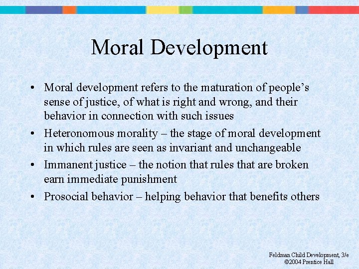 Moral Development • Moral development refers to the maturation of people’s sense of justice,