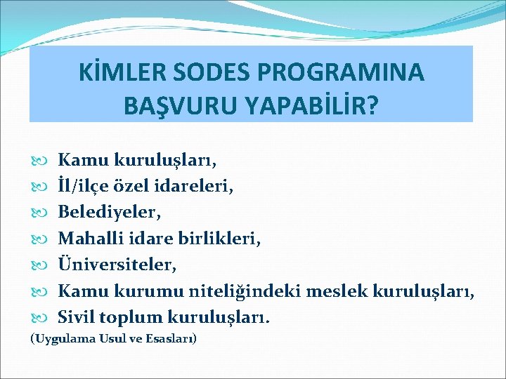 KİMLER SODES PROGRAMINA BAŞVURU YAPABİLİR? Kamu kuruluşları, İl/ilçe özel idareleri, Belediyeler, Mahalli idare birlikleri,