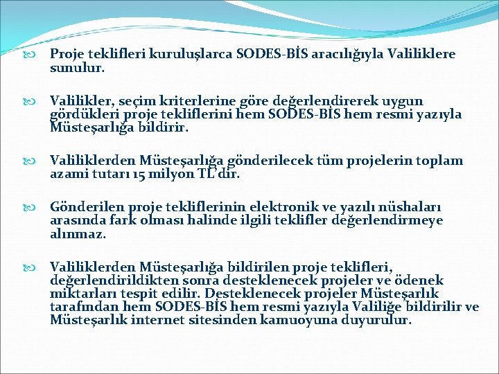  Proje teklifleri kuruluşlarca SODES-BİS aracılığıyla Valiliklere sunulur. Valilikler, seçim kriterlerine göre değerlendirerek uygun