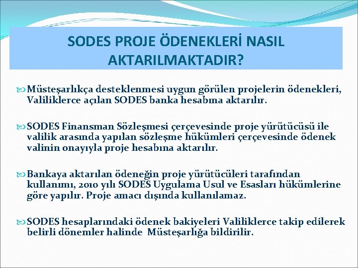 SODES PROJE ÖDENEKLERİ NASIL AKTARILMAKTADIR? Müsteşarlıkça desteklenmesi uygun görülen projelerin ödenekleri, Valiliklerce açılan SODES