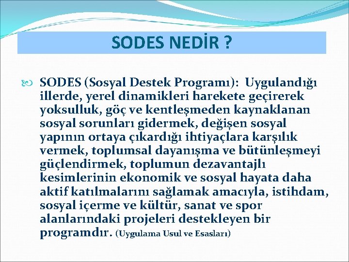 SODES NEDİR ? SODES (Sosyal Destek Programı): Uygulandığı illerde, yerel dinamikleri harekete geçirerek yoksulluk,