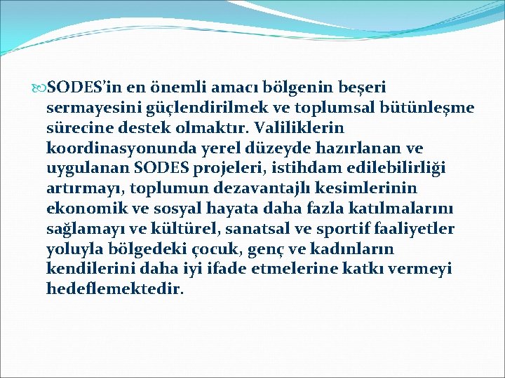  SODES’in en önemli amacı bölgenin beşeri sermayesini güçlendirilmek ve toplumsal bütünleşme sürecine destek