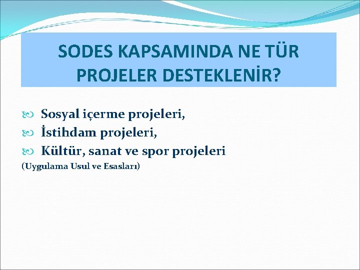 SODES KAPSAMINDA NE TÜR PROJELER DESTEKLENİR? Sosyal içerme projeleri, İstihdam projeleri, Kültür, sanat ve