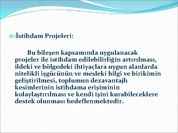  İstihdam Projeleri: Bu bileşen kapsamında uygulanacak projeler ile istihdam edilebilirliğin artırılması, ildeki ve