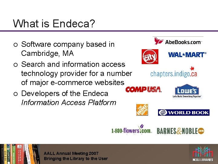 What is Endeca? ¡ ¡ ¡ Software company based in Cambridge, MA Search and