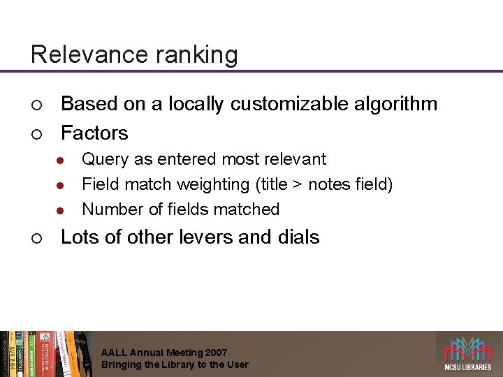 Relevance ranking ¡ ¡ Based on a locally customizable algorithm Factors l l l